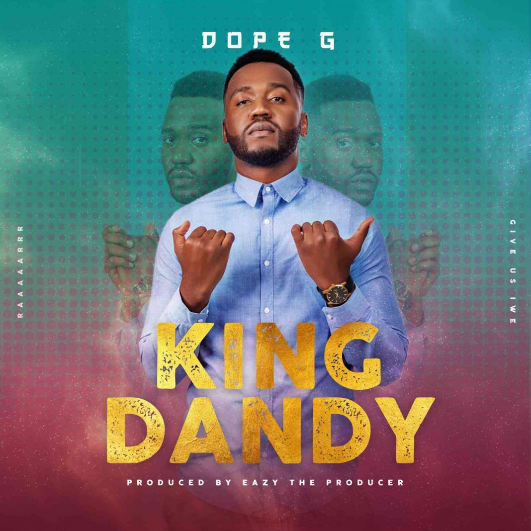 Dope G releases new single titled “King Dandy”